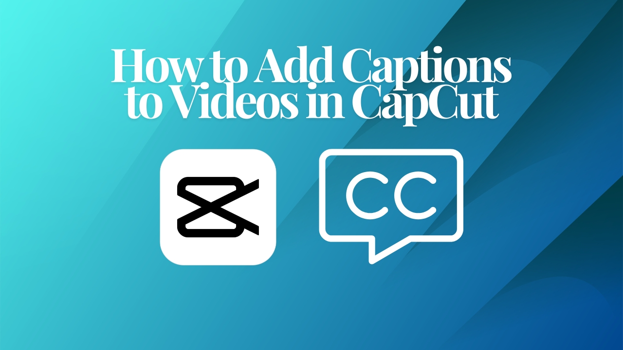 How to Add Captions to Videos in CapCut: A Complete Guide 1 How to Add Captions to Videos in CapCut