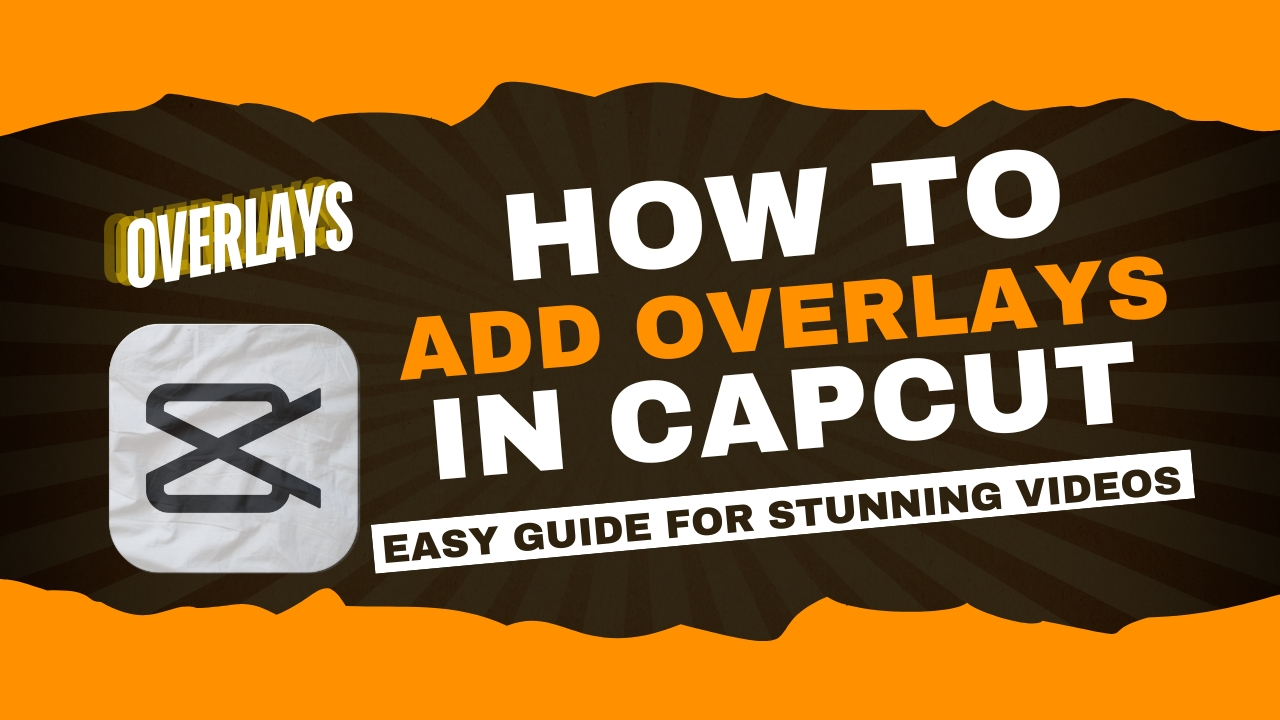 How to Add Overlays in CapCut: Easy Guide for Stunning Videos 1 How to Add Overlays in CapCut
